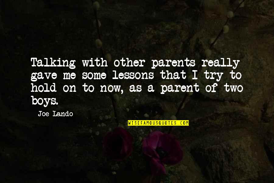 Talking To Me Quotes By Joe Lando: Talking with other parents really gave me some