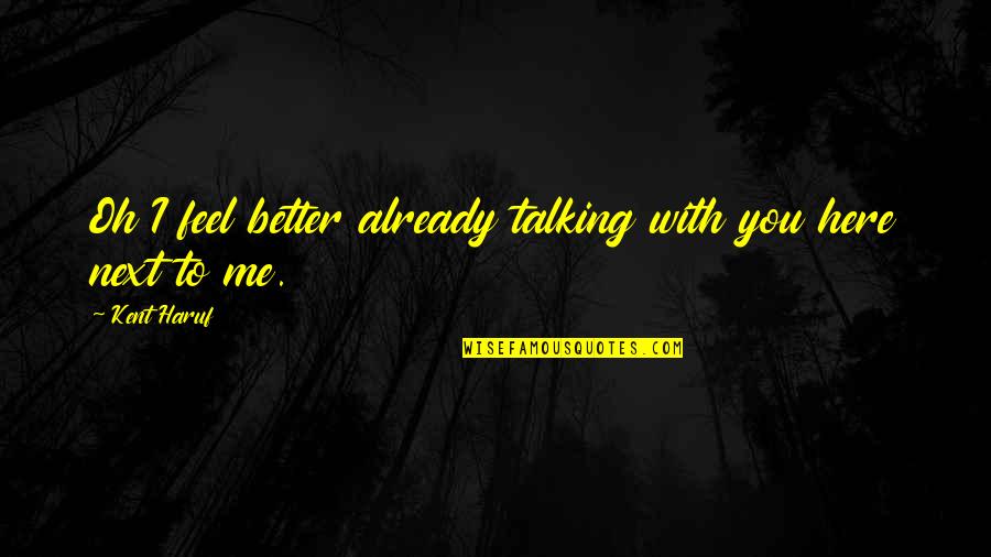 Talking To Me Quotes By Kent Haruf: Oh I feel better already talking with you