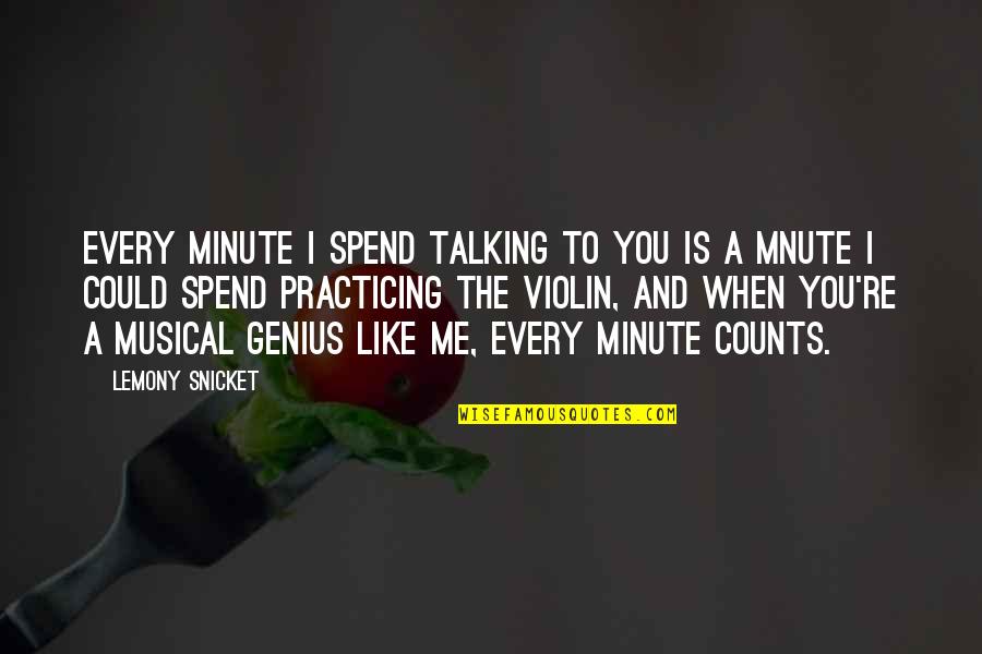 Talking To Me Quotes By Lemony Snicket: Every minute i spend talking to you is