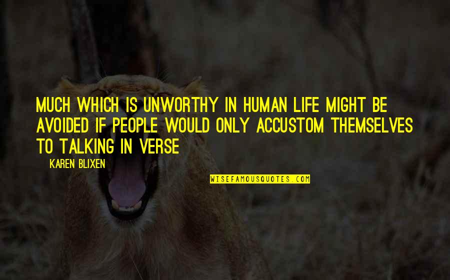 Talking To Much Quotes By Karen Blixen: Much which is unworthy in human life might