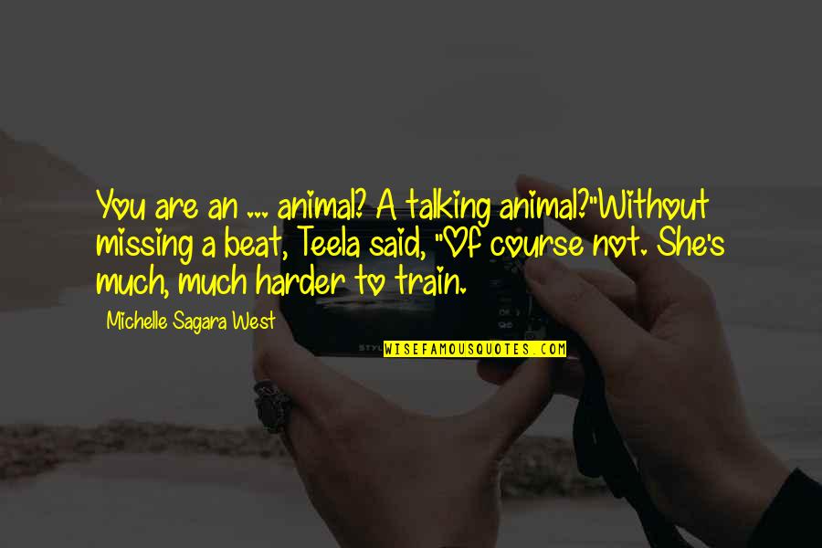 Talking To Much Quotes By Michelle Sagara West: You are an ... animal? A talking animal?"Without