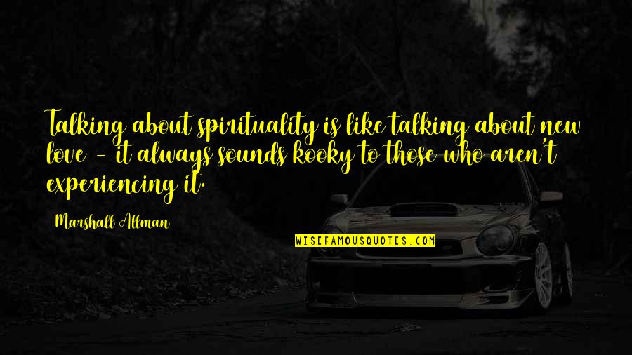 Talking To My Love Quotes By Marshall Allman: Talking about spirituality is like talking about new Talking To My Love Quotes By Marshall Allman: Talking about spirituality is like talking about new
