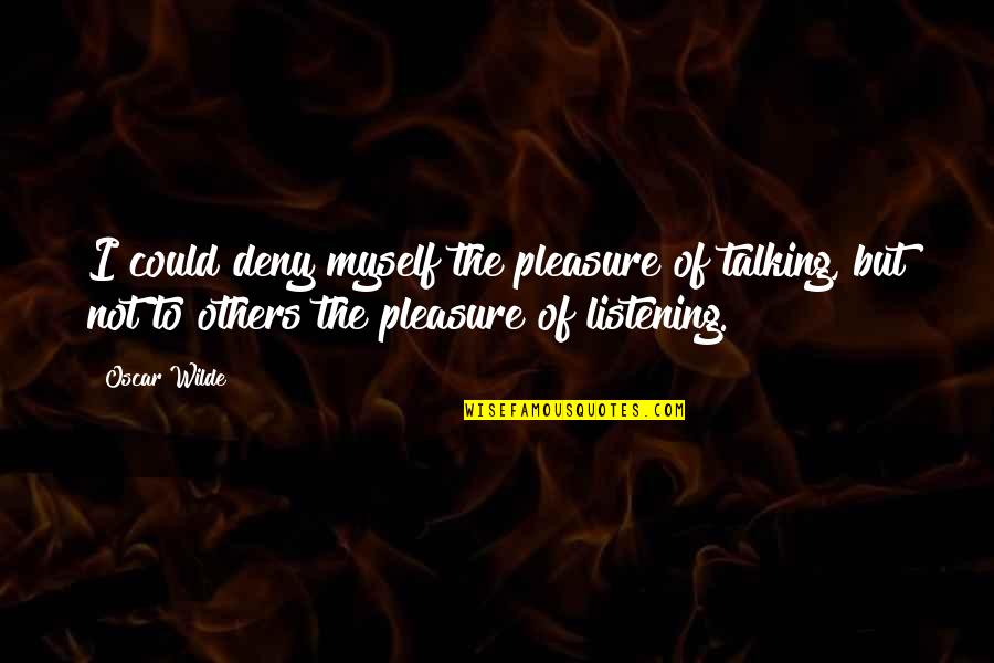 Talking To Myself Quotes By Oscar Wilde: I could deny myself the pleasure of talking, Talking To Myself Quotes By Oscar Wilde: I could deny myself the pleasure of talking,