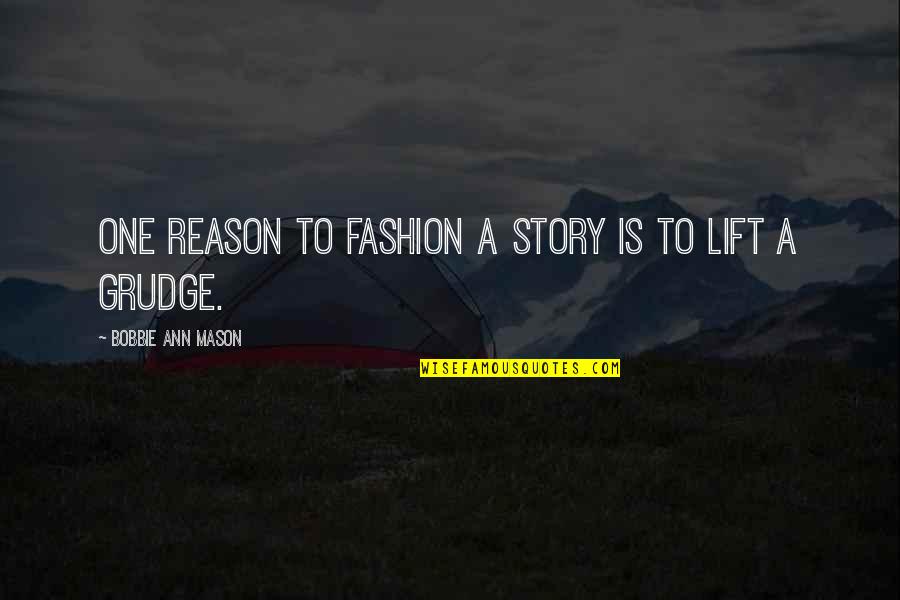 Talking To Oneself Quotes By Bobbie Ann Mason: One reason to fashion a story is to