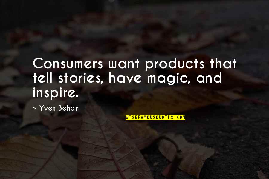 Talking To Oneself Quotes By Yves Behar: Consumers want products that tell stories, have magic,