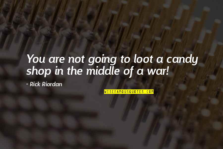 Talking To Other Guys While In A Relationship Quotes By Rick Riordan: You are not going to loot a candy