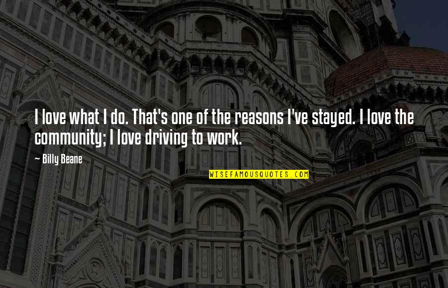 Talking To Parents Quotes By Billy Beane: I love what I do. That's one of