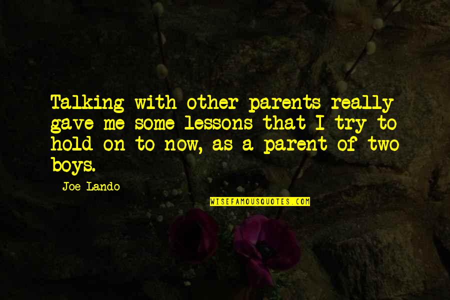 Talking To Parents Quotes By Joe Lando: Talking with other parents really gave me some