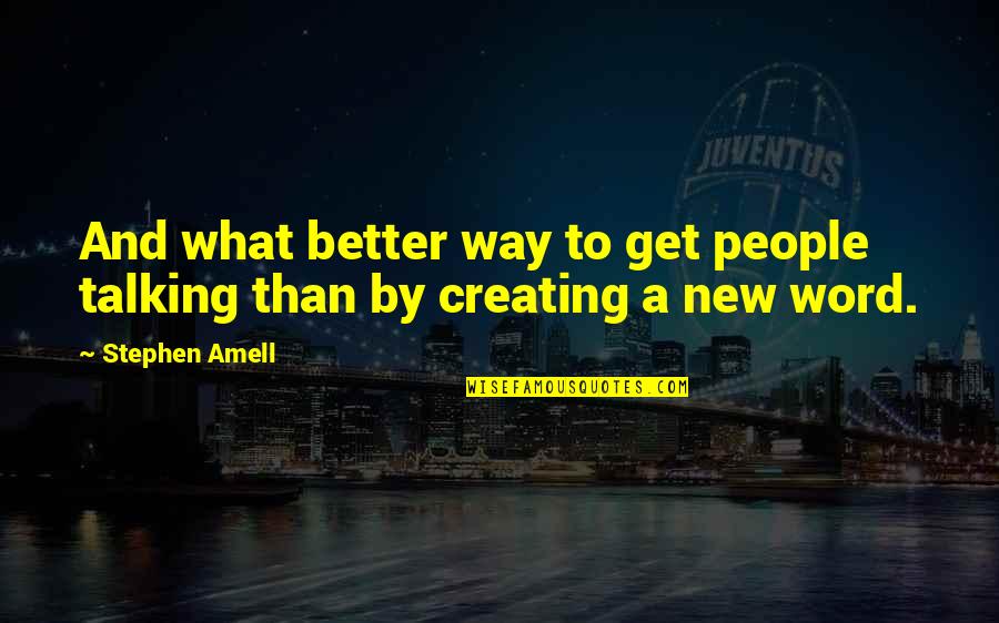 Talking To People Quotes By Stephen Amell: And what better way to get people talking