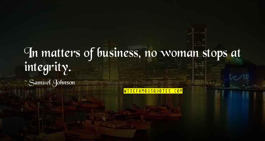 Talking To Someone Else Quotes By Samuel Johnson: In matters of business, no woman stops at