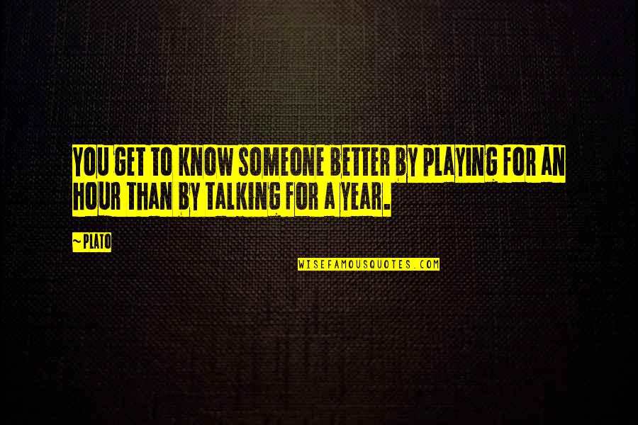 Talking To Someone For Hours Quotes By Plato: You get to know someone better by playing