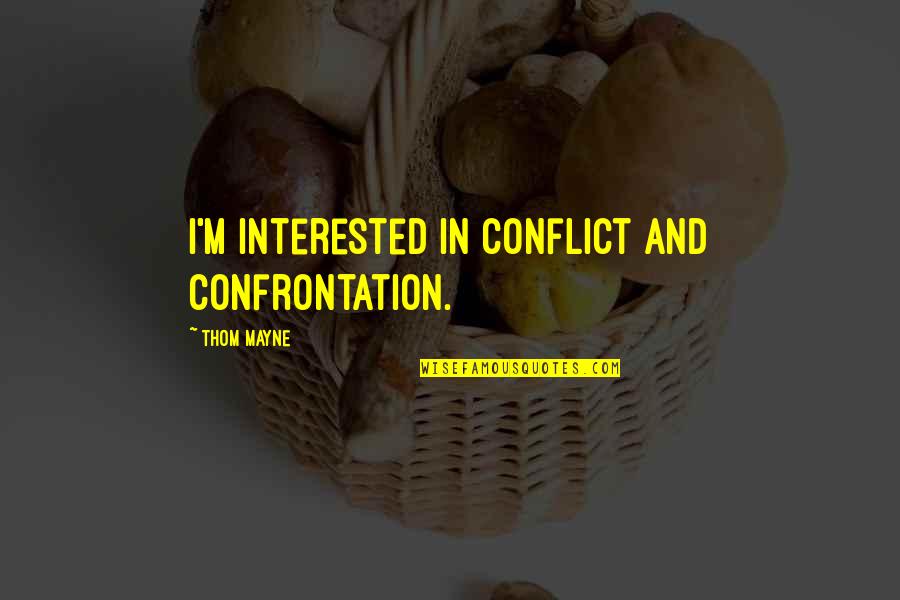 Talking To Strangers Malcolm Gladwell Quotes By Thom Mayne: I'm interested in conflict and confrontation. Talking To Strangers Malcolm Gladwell Quotes By Thom Mayne: I'm interested in conflict and confrontation.
