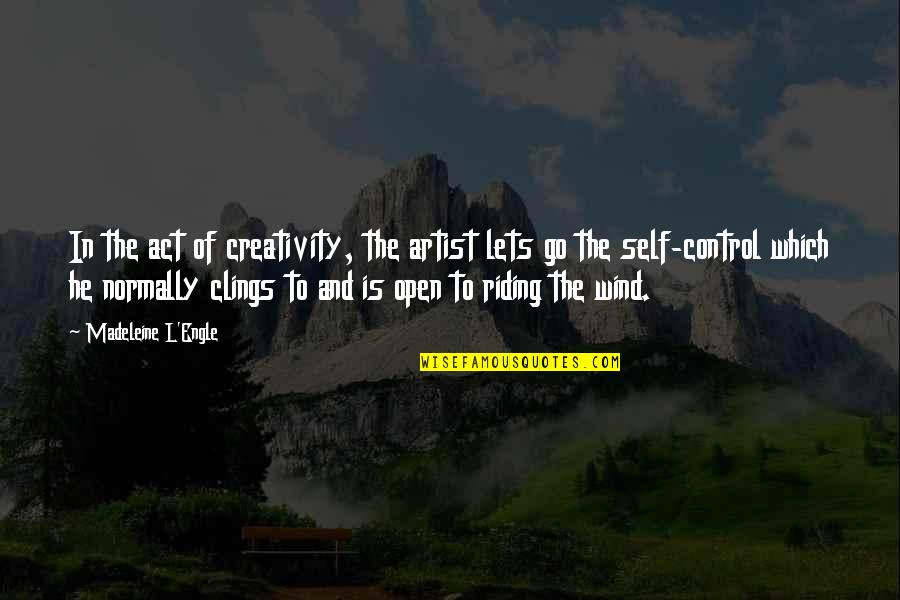 Talking To That One Person Quotes By Madeleine L'Engle: In the act of creativity, the artist lets