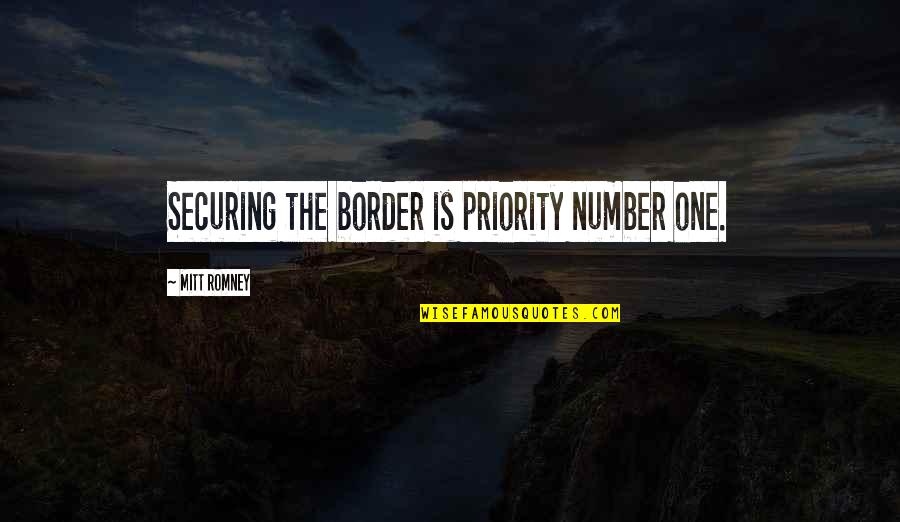 Talking To That One Person Quotes By Mitt Romney: Securing the border is priority number one.
