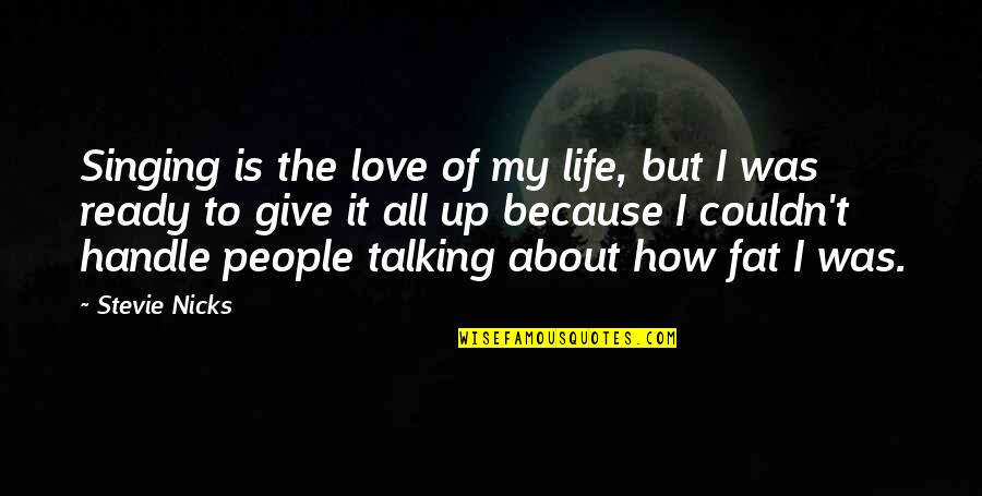 Talking To You Love Quotes By Stevie Nicks: Singing is the love of my life, but Talking To You Love Quotes By Stevie Nicks: Singing is the love of my life, but