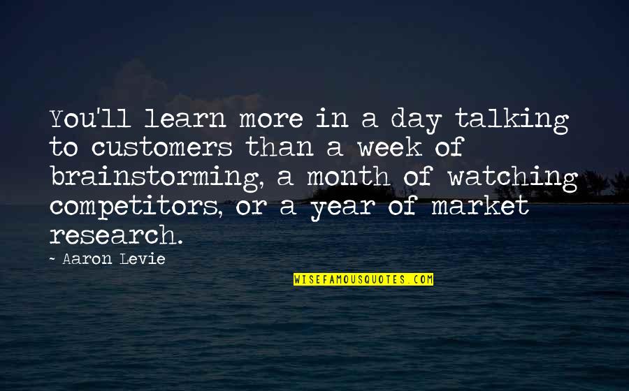 Talking To You Quotes By Aaron Levie: You'll learn more in a day talking to Talking To You Quotes By Aaron Levie: You'll learn more in a day talking to