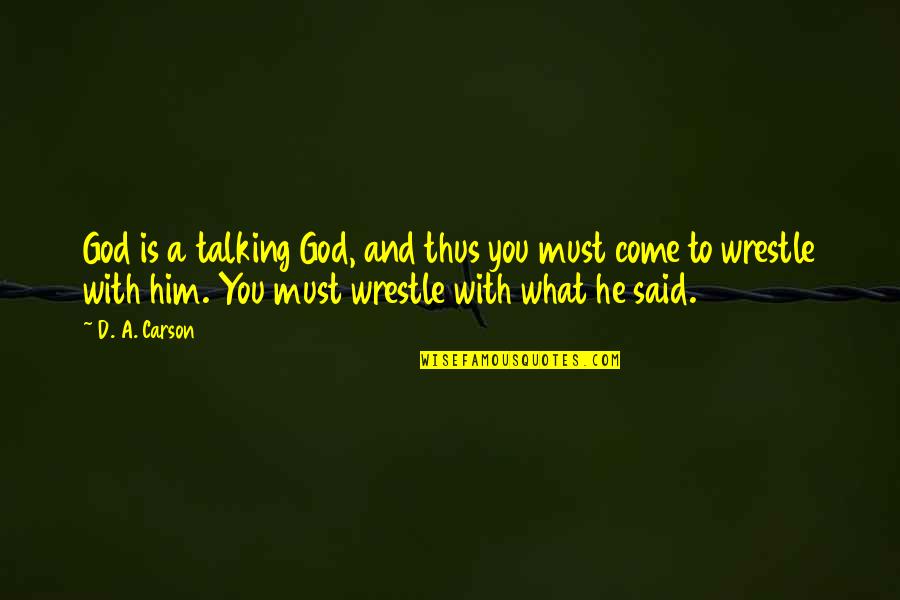 Talking To You Quotes By D. A. Carson: God is a talking God, and thus you Talking To You Quotes By D. A. Carson: God is a talking God, and thus you