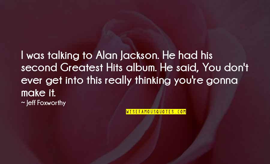 Talking To You Quotes By Jeff Foxworthy: I was talking to Alan Jackson. He had Talking To You Quotes By Jeff Foxworthy: I was talking to Alan Jackson. He had