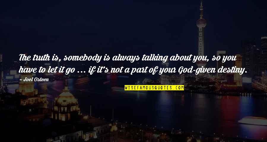 Talking To You Quotes By Joel Osteen: The truth is, somebody is always talking about Talking To You Quotes By Joel Osteen: The truth is, somebody is always talking about