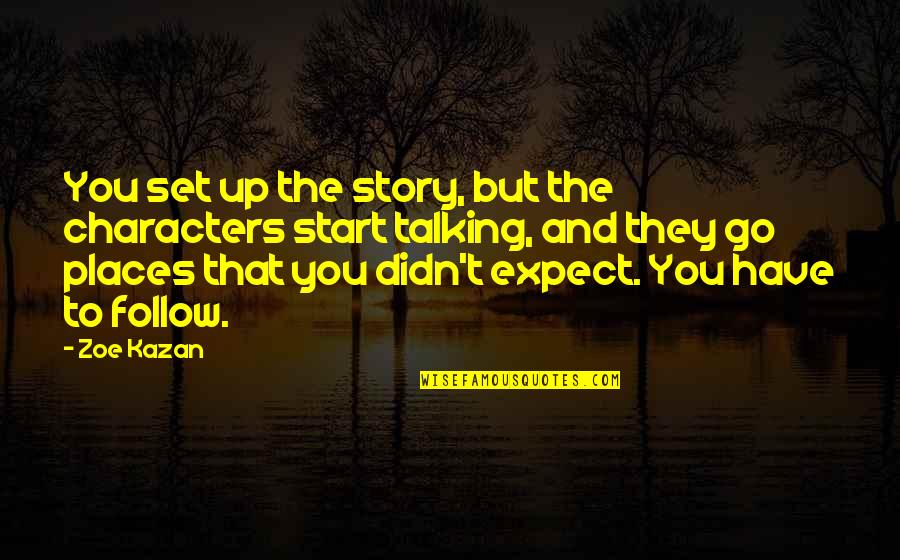 Talking To You Quotes By Zoe Kazan: You set up the story, but the characters Talking To You Quotes By Zoe Kazan: You set up the story, but the characters
