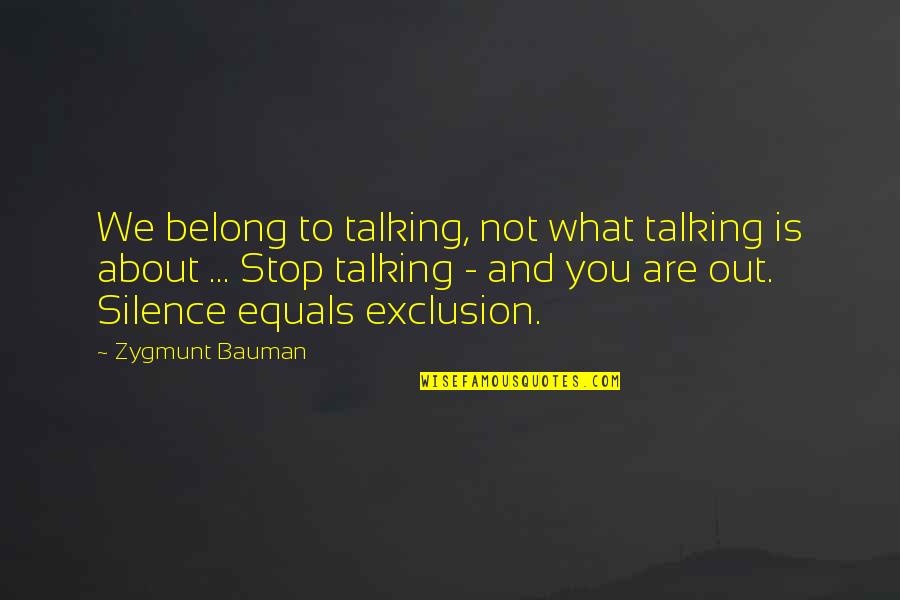 Talking To You Quotes By Zygmunt Bauman: We belong to talking, not what talking is Talking To You Quotes By Zygmunt Bauman: We belong to talking, not what talking is