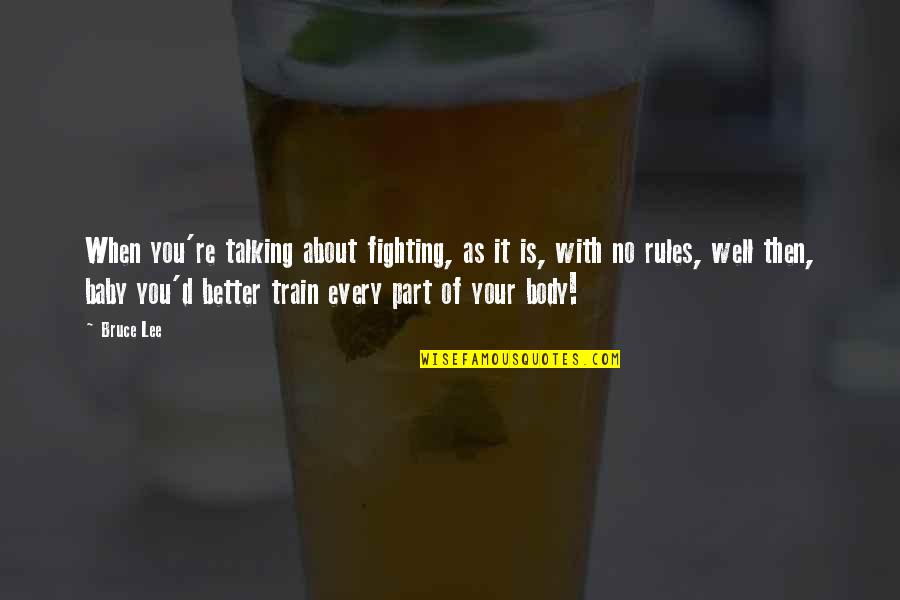 Talking To Your Baby Quotes By Bruce Lee: When you're talking about fighting, as it is,
