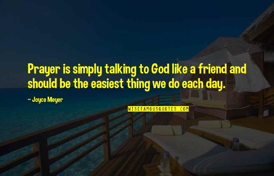 Talking To Your Best Friend Quotes By Joyce Meyer: Prayer is simply talking to God like a Talking To Your Best Friend Quotes By Joyce Meyer: Prayer is simply talking to God like a