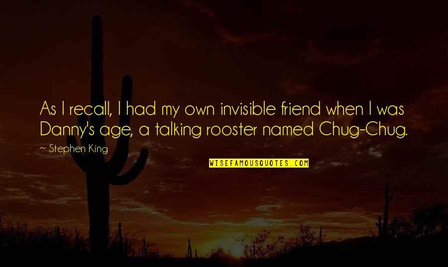 Talking To Your Best Friend Quotes By Stephen King: As I recall, I had my own invisible Talking To Your Best Friend Quotes By Stephen King: As I recall, I had my own invisible