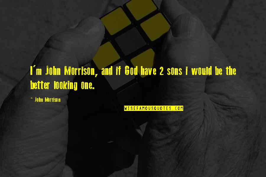 Talking To Your Dog Quotes By John Morrison: I'm John Morrison, and if God have 2