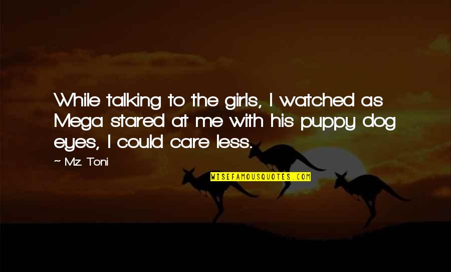 Talking To Your Dog Quotes By Mz. Toni: While talking to the girls, I watched as