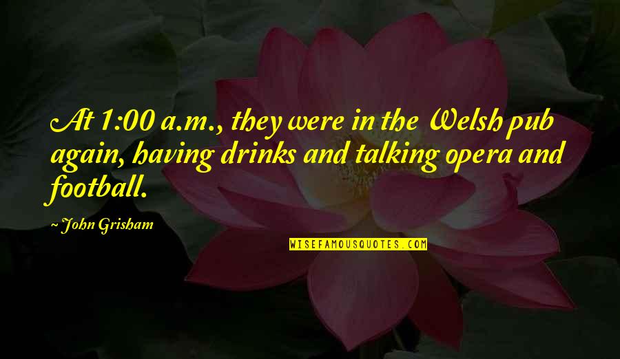 Talking To Your Ex Again Quotes By John Grisham: At 1:00 a.m., they were in the Welsh