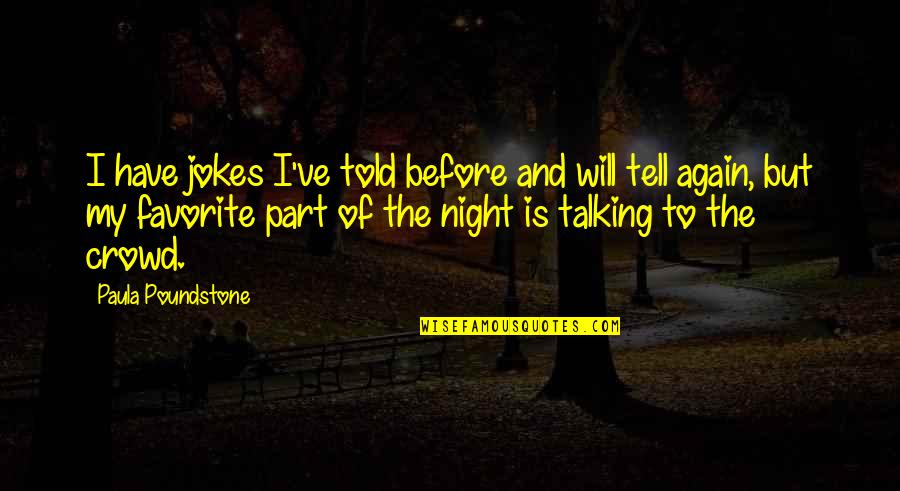 Talking To Your Ex Again Quotes By Paula Poundstone: I have jokes I've told before and will
