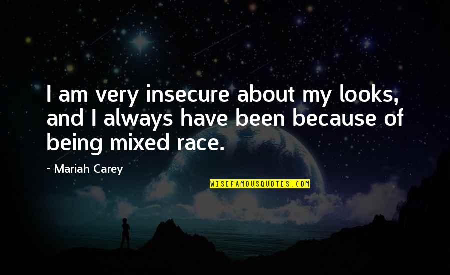 Talking To Your Mom Quotes By Mariah Carey: I am very insecure about my looks, and