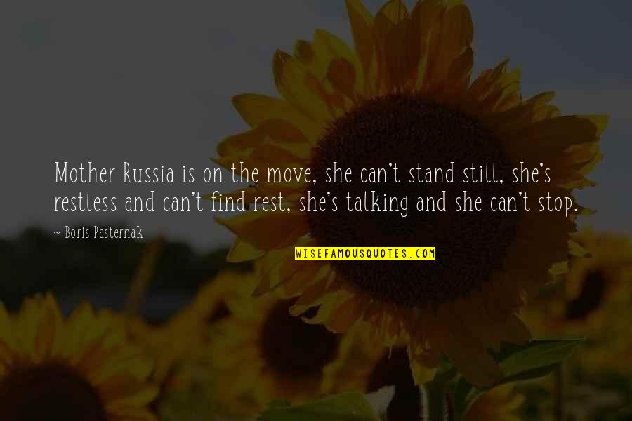 Talking To Your Mother Quotes By Boris Pasternak: Mother Russia is on the move, she can't Talking To Your Mother Quotes By Boris Pasternak: Mother Russia is on the move, she can't