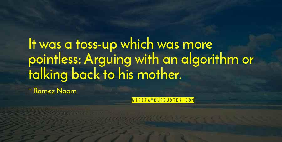 Talking To Your Mother Quotes By Ramez Naam: It was a toss-up which was more pointless: