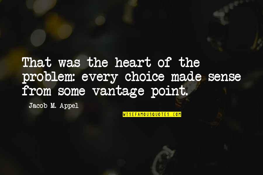 Talking To Yourself In The Mirror Quotes By Jacob M. Appel: That was the heart of the problem: every Talking To Yourself In The Mirror Quotes By Jacob M. Appel: That was the heart of the problem: every