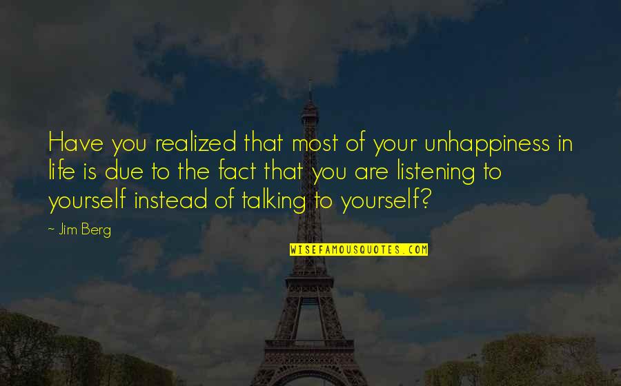 Talking To Yourself Quotes By Jim Berg: Have you realized that most of your unhappiness