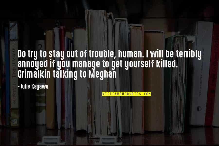 Talking To Yourself Quotes By Julie Kagawa: Do try to stay out of trouble, human.
