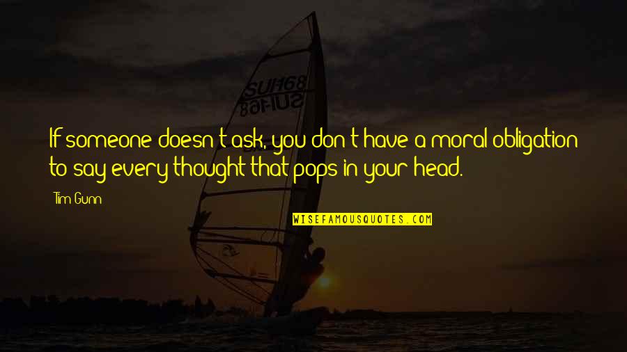 Talking Too Much About Yourself Quotes By Tim Gunn: If someone doesn't ask, you don't have a Talking Too Much About Yourself Quotes By Tim Gunn: If someone doesn't ask, you don't have a