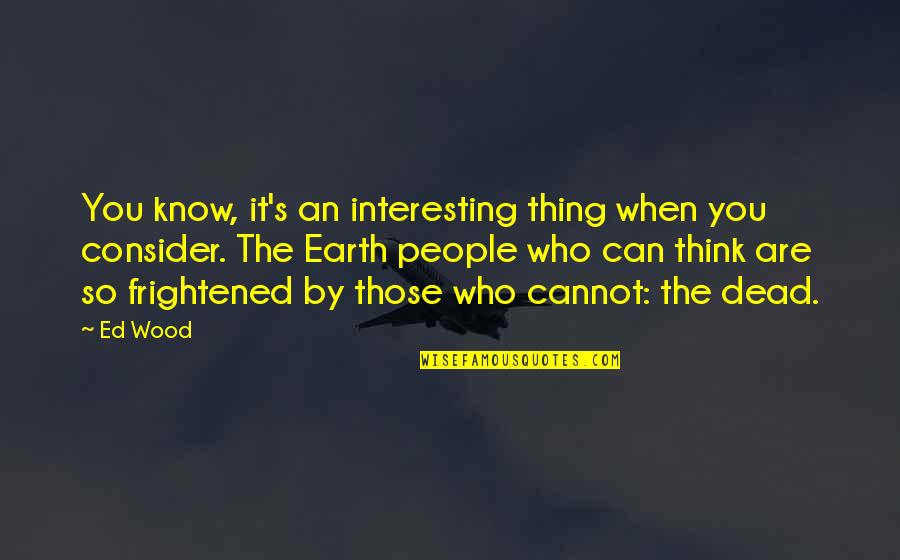 Talking With My Sister Quotes By Ed Wood: You know, it's an interesting thing when you Talking With My Sister Quotes By Ed Wood: You know, it's an interesting thing when you