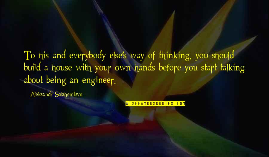 Talking With Your Hands Quotes By Aleksandr Solzhenitsyn: To his and everybody else's way of thinking,