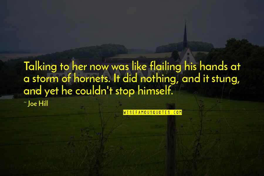 Talking With Your Hands Quotes By Joe Hill: Talking to her now was like flailing his