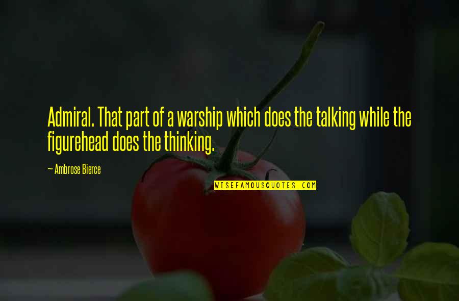 Talking Without Thinking Quotes By Ambrose Bierce: Admiral. That part of a warship which does