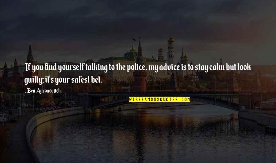 Talking Yourself Up Quotes By Ben Aaronovitch: If you find yourself talking to the police, Talking Yourself Up Quotes By Ben Aaronovitch: If you find yourself talking to the police,