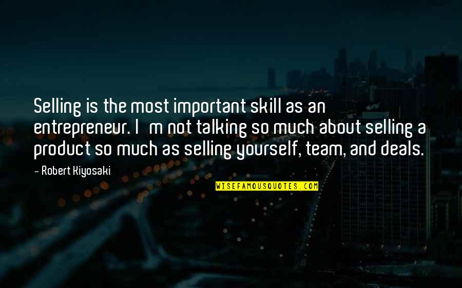 Talking Yourself Up Quotes By Robert Kiyosaki: Selling is the most important skill as an Talking Yourself Up Quotes By Robert Kiyosaki: Selling is the most important skill as an