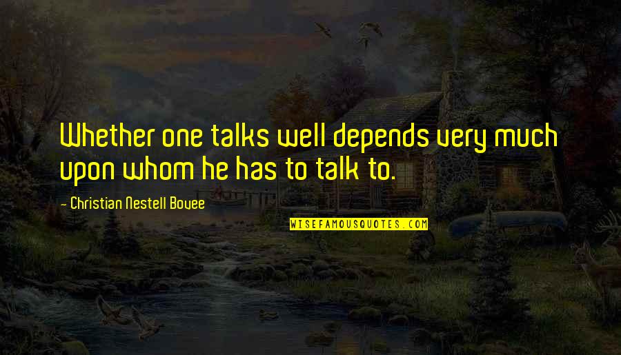 Talks Well Quotes By Christian Nestell Bovee: Whether one talks well depends very much upon Talks Well Quotes By Christian Nestell Bovee: Whether one talks well depends very much upon
