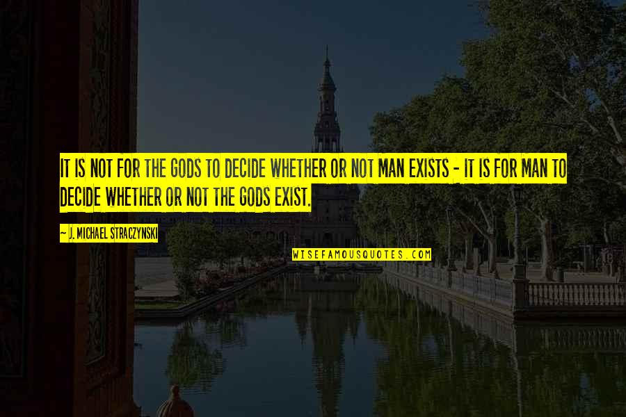 Talks Well Quotes By J. Michael Straczynski: It is not for the gods to decide Talks Well Quotes By J. Michael Straczynski: It is not for the gods to decide