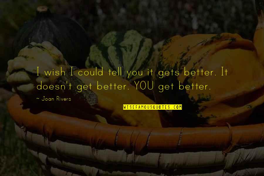 Talksalot Quotes By Joan Rivers: I wish I could tell you it gets