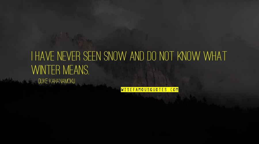 Talktalk Quote Quotes By Duke Kahanamoku: I have never seen snow and do not