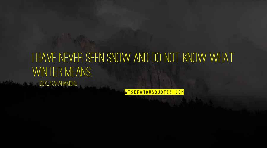 Talktalk Quote Quotes By Duke Kahanamoku: I have never seen snow and do not Talktalk Quote Quotes By Duke Kahanamoku: I have never seen snow and do not